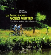 Michel Bonduelle - La France des voies vertes - Cyclistes, rollers, randonneurs....
