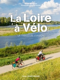 Michel Bonduelle et Pascal Avenet - La Loire à vélo - La fabuleuse évasion.