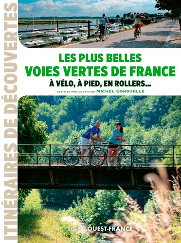 Michel Bonduelle - Les plus belles voies vertes de France à vélo, à pied, en rollers....
