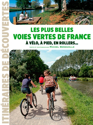 Les plus belles voies vertes de France. A vélo, à pieds, en rollers