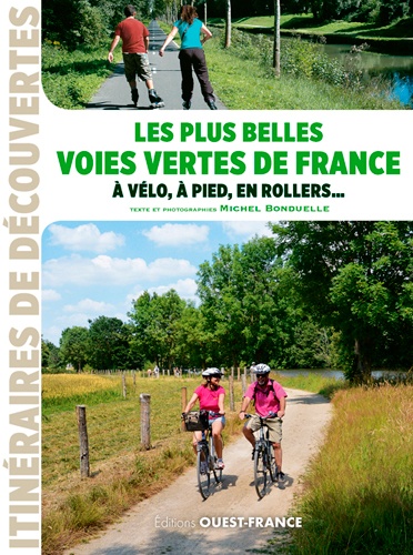 Les plus belles voies vertes de France. A vélo, à pied, en rollers ...