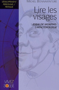 Michel Bonnaventure - Lire Les Visages. Essai De Morpho-Caracterologie.