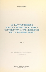 Michel Bonneau - Le fait touristique dans la France de l'Ouest : contribution à une recherche sur le tourisme rural (2) - Thèse présentée devant l'Université de Rennes II, le 20 décembre 1978.