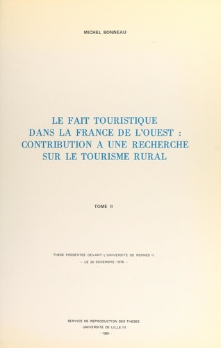 Le fait touristique dans la France de l'Ouest : contribution à une recherche sur le tourisme rural (2). Thèse présentée devant l'Université de Rennes II, le 20 décembre 1978