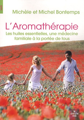 Michel Bontemps et Michèle Bontemps - L'aromathérapie - Les huiles essentielles, une médecine familiale à la portée de tous.