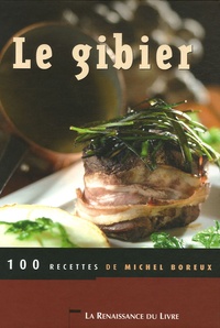 Michel Boreux - Le Gibier - 100 recettes.