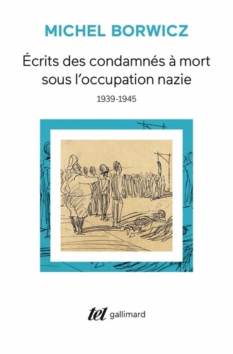 Ecrits des condamnés à mort sous l'occupation nazie (1939-1945). 1939-1945