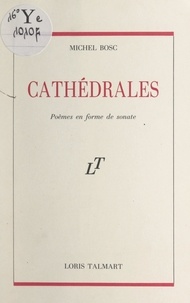 Michel Bosc - Cathédrales - Poèmes en forme de sonate.