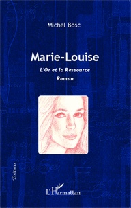 Michel Bosc - Marie-Louise - L'or et la ressource.