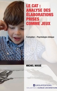 Michel Bossé - Le CAT : analyse des élaborations prises comme jeux.