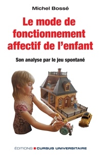 Michel Bossé - Le mode de fonctionnement affectif de l'enfant - Son analyse par le jeu spontané.