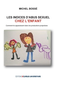 Michel Bossé - Les indices d'abus sexuels chez l'enfant - Comment ils apparaissent dans les productions projectives.