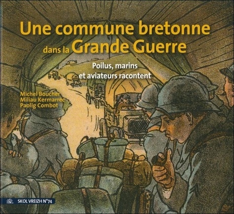 Une commune bretonne dans la Grande Guerre. Poilus, marins et aviateurs de Guipavas racontent