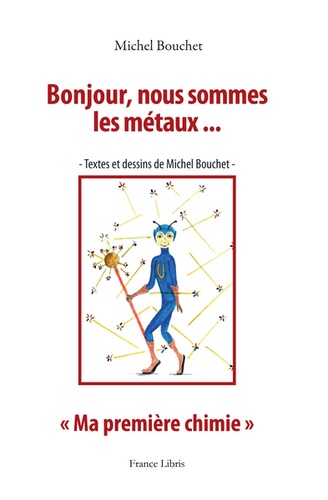 Michel Bouchet - Bonjour, nous sommes les métaux - Ma première chimie.