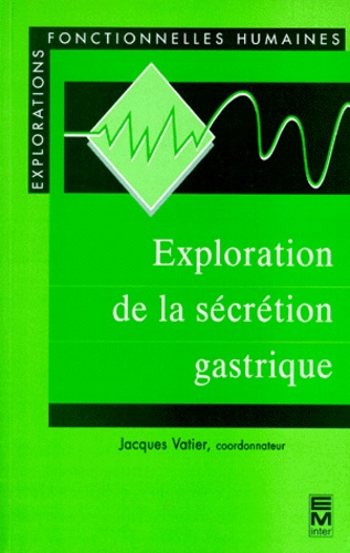 Michel Bouchoucha et Jacques Vatier - Exploration de la sécrétion gastrique.