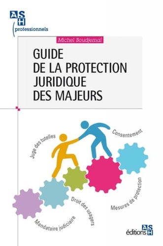 Michel Boudjemaï - Guide de la protection juridique des majeurs.