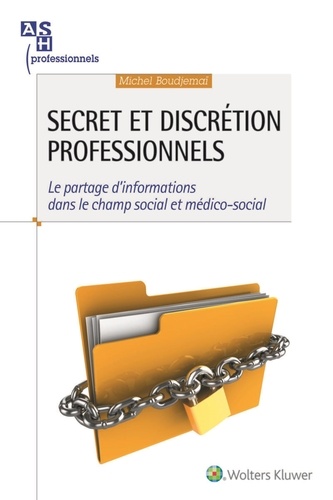 Michel Boudjemaï - Secret et discrétion professionnels - Le partage d'informations dans le champ social et médico-social.