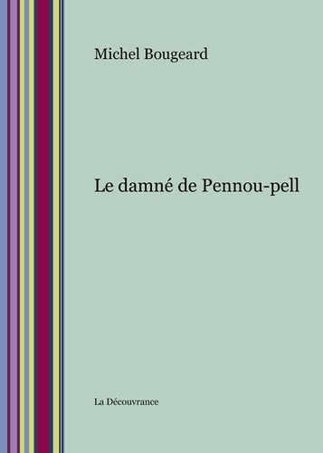 Michel Bougeard - Le damné de Pennou-Pell.