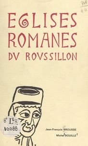 Michel Bouille et Jean-François Brousse - Églises romanes du Roussillon.