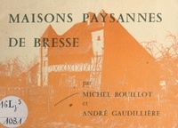 Michel Bouillot et André Gaudillière - Maisons paysannes de Bresse.