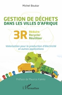 Michel Boukar - Gestion de déchets dans les villes d'Afrique - Réduire-Recycler-Réutiliser (3R) Valorisation pour la production d'électricité et autres applications.