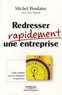 Michel Boulaire - Redresser rapidement une entreprise - Guide pratique pour les dirigeants et repreneurs.