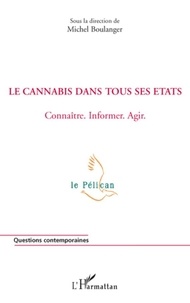Michel Boulanger - Le cannabis dans tous ses états - Connaître, informer, agir.
