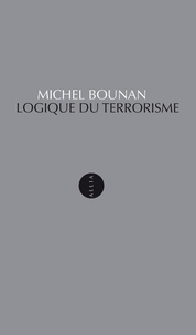 Michel Bounan - Logique du terrorisme.