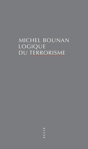 Michel Bounan - Logique du terrorisme.