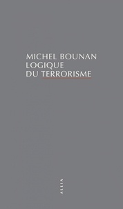 Michel Bounan - Logique du terrorisme.