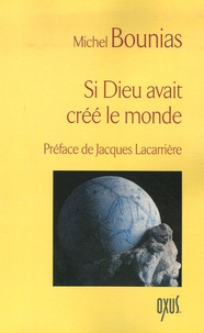 Michel Bounias - Si Dieu avait créé le monde.