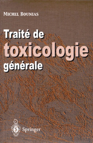 Michel Bounias - Traité de toxicologie générale - Du niveau Moléculaire à l'échelle Planétaire.