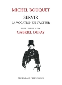 Michel Bouquet et Gabriel Dufay - Servir - La vocation de l'acteur.
