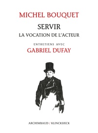 Michel Bouquet et Gabriel Dufay - Servir - La vocation de l'acteur.