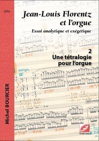 Michel Bourcier - Jean-Louis Florentz et l'orgue - Tome 2, Une tétralogie pour l'orgue.
