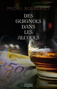 Michel Bourdault - Des guignols dans les alcools.