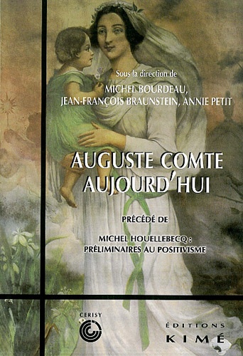 Auguste Comte aujourd'hui précédé de Michel Houellebecq : préliminaires au positivisme