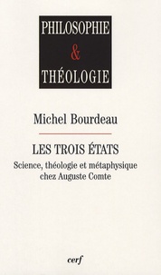 Michel Bourdeau - Les trois états - Science, théologie et métaphysique chez Auguste Comte.