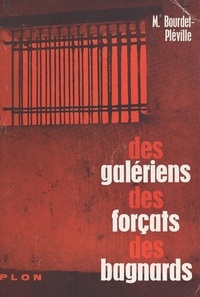 Michel Bourdet-Pléville et  Collectif - Des galériens, des forçats, des bagnards - Avec 28 illustrations hors texte, et 15 illustrations dans le texte.