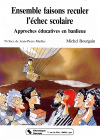 Michel Bourgain - Ensemble Faisons Reculer L'Echec Scolaire. Approches Educatives En Banlieue.
