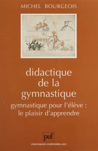 DIDACTIQUE DE LA GYMNASTIQUE. Gymnastique pour l'élève : le plaisir d'apprendre