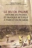 Michel Bourgeois - Le jeu de paume - Histoire en France et pratique actuelle à Paris et en Picardie.
