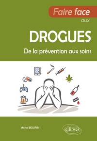 Michel Bourin - Faire face aux drogues - De la prévention aux soins.