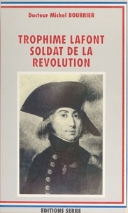 Michel Bourrier - Trophime Lafont, soldat de la Révolution.