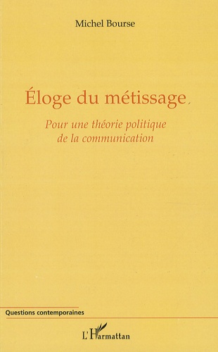 Michel Bourse - Eloge du métissage - Pour une théorie politique de la communication.