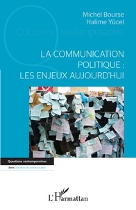Michel Bourse et Halime Yücel - La communication politique : les enjeux aujourd'hui.