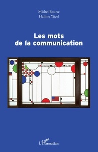 Michel Bourse et Halime Yücel - Les mots de la communication.