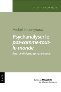 Michel Bousseyroux - Psychanalyser le pas-comme-tout-le-monde - Essai de clinique psychanalytique.