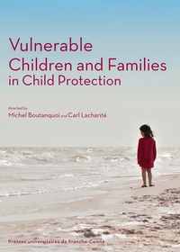 Michel Boutanquoi et Carl Lacharité - Vulnerable Children and Families in Child Protection.