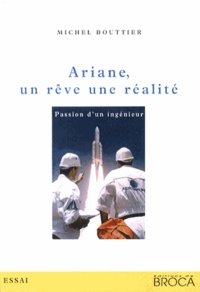 Michel Bouttier - Ariane, un rêve, une réalité - Passion d'un ingénieur.